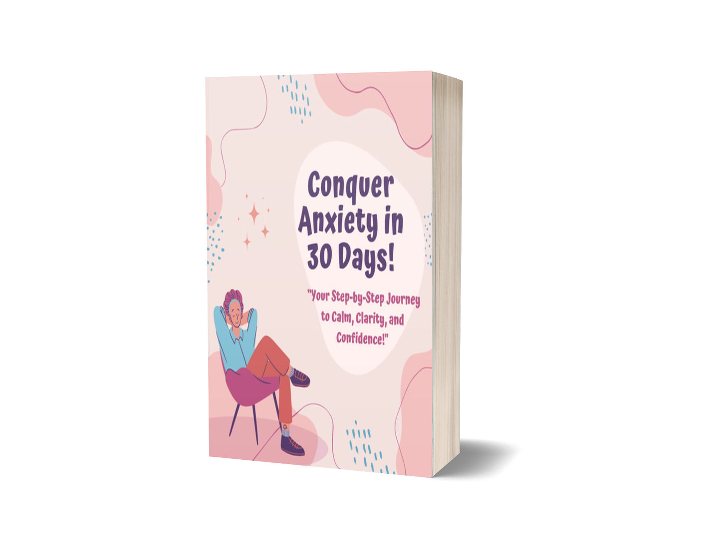 "Conquer Anxiety in 30 Days: Your Step-by-Step Journey to Calm, Clarity, and Confidence"